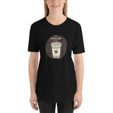 Teacher Needs a Coffee Tee [IF ONLY YOU HAD A 10 MINUTE BREAK!]