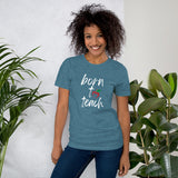 Born To Teach Tee [WHEN YOU KNOW, YOU KNOW!]